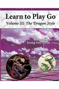 The Dragon Style (Learn to Play Go Volume III)