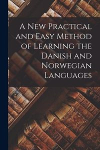 New Practical and Easy Method of Learning the Danish and Norwegian Languages