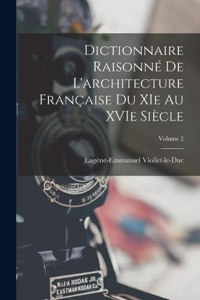 Dictionnaire raisonné de l'architecture française du XIe au XVIe siècle; Volume 2