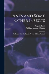 Ants and Some Other Insects; An Inquiry Into the Psychic Powers of These Animals