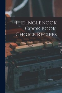 Inglenook Cook Book. Choice Recipes