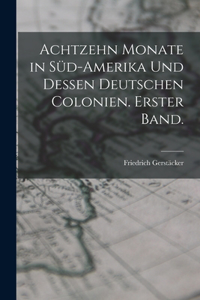 Achtzehn Monate in Süd-Amerika und dessen deutschen Colonien. Erster Band.