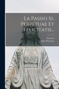 Passio Ss. Perpetuae Et Felicitatis...