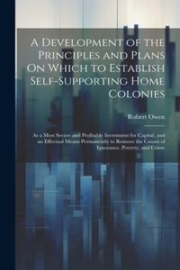 Development of the Principles and Plans On Which to Establish Self-Supporting Home Colonies