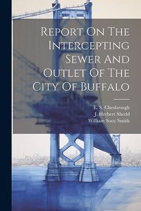 Report On The Intercepting Sewer And Outlet Of The City Of Buffalo