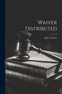 Waiver Distributed