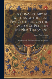 Commentary by Writers of the First Five Centuries on the Place of St. Peter in the New Testament