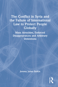 Conflict in Syria and the Failure of International Law to Protect People Globally