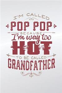 I'm Called Pop Pop Because I'm Way Too Hot To Be Called Grandfather
