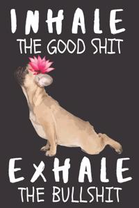 Inhale the Good Shit Exhale the Bullshit
