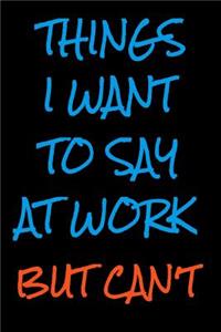 Things I Want to Say at Work But Can't