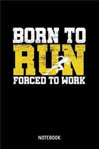 Born To Run Forced To Work Notebook