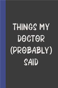 Things My Doctor (Probably) Said