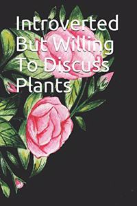 Introverted But Willing To Discuss Plants