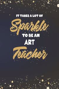 It Takes A Lot Of Sparkle To Be An Art Teacher