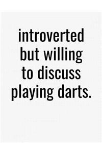 Introverted But Willing To Discuss Playing Darts