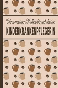 Ohne meinen Kaffee bin ich keine Kinderkrankenpflegerin