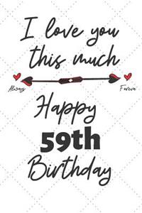 I love you this much Happy 59th Birthday