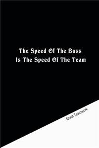 The speed of the boss is the speed of the team