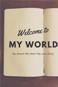 Welcome to my World My dream My heart My soul