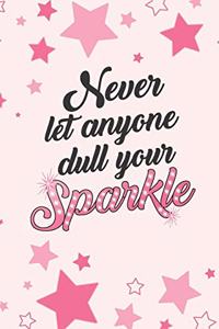 Never Let Anyone Dull Your Sparkle