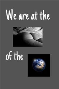 We are at the ass of the world