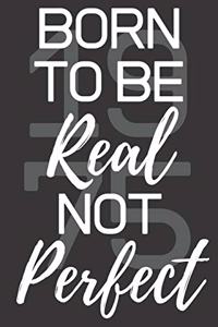 Born To Be Real Not Perfect 1975