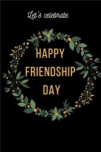 Let's Celebrate Happy Friendship Day Notebook Journal