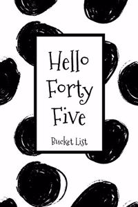 Hello Forty Five Bucket List