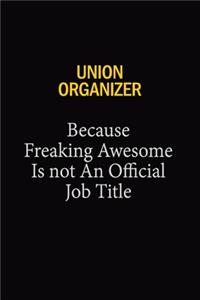 Union organizer Because Freaking Awesome Is Not An Official Job Title