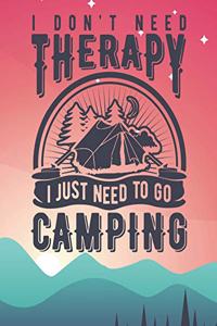 I Don't Need Therapy I Just Need to Go Camping