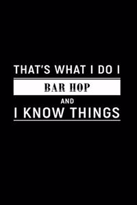 That's What I Do I Bar Hop and I Know Things