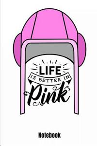 Life Is Better in Pink Notebook