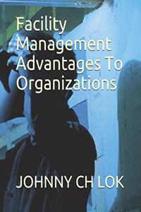 Facility Management Advantages to Organizations