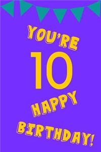 You're 10 Happy Birthday!