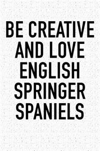 Be Creative and Love English Springer Spaniels