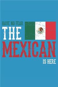 Have No Fear the Mexican Is Here
