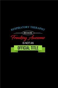Respiratory Therapist Because Freaking Awesome is not an Official Title