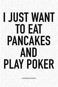 I Just Want To Eat Pancakes And Play Poker