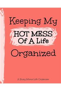 Keeping My Hot Mess Of A Life Organized
