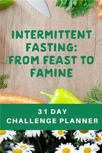 Intermittent Fasting From Feast To Famine 31 Day Challenge Planner