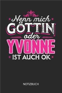 Nenn mich Göttin oder - Yvonne - ist auch OK - Notizbuch