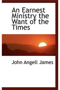 An Earnest Ministry the Want of the Times