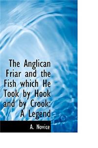 The Anglican Friar and the Fish Which He Took by Hook and by Crook