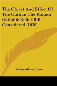 Object And Effect Of The Oath In The Roman Catholic Relief Bill Considered (1838)