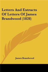Letters And Extracts Of Letters Of James Brandwood (1828)
