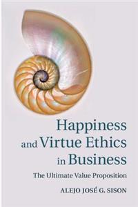 Happiness and Virtue Ethics in Business