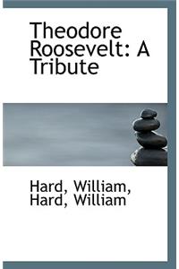 Theodore Roosevelt, a Tribute
