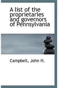 A List of the Proprietaries and Governors of Pennsylvania