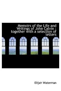 Memoirs of the Life and Writings of John Calvin